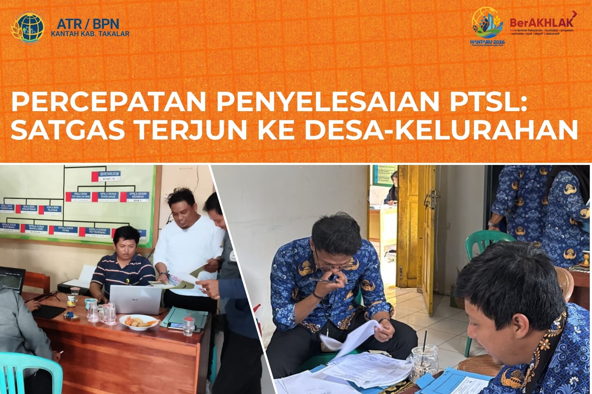 percepatan penyelesaian Pendaftaran Tanah Sistematis Lengkap (PTSL), Satgas PTSL Kantor Pertanahan Kabupaten Takalar terus bergerak dan turun langsung ke desa dan kelurahan yang menjadi lokasi kegiatan PTSL